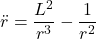 \[\ddot r = \frac{L^2}{r^3} -\frac{1}{r^2}\]